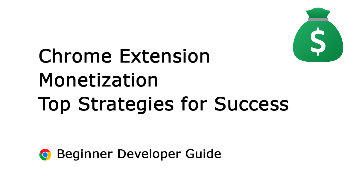 12 Best Ways to Monetizing Your Chrome Extension: Revenue Strategies