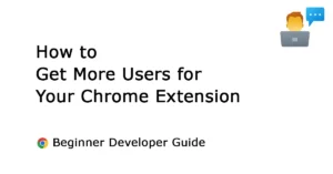 7 Proven Ways to Get More Users for Your Chrome Extension (What Actually Works)